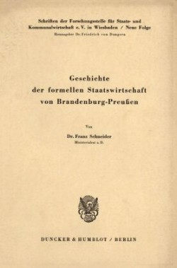 Geschichte der formellen Staatswirtschaft von Brandenburg - Preußen.