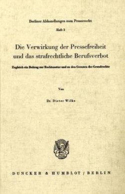 Die Verwirkung der Pressefreiheit und das strafrechtliche Berufsverbot.