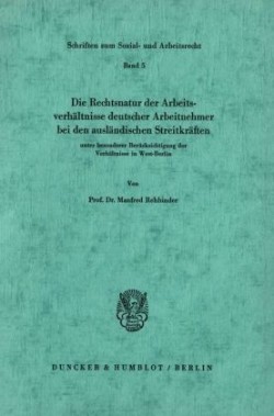 Die Rechtsnatur der Arbeitsverhältnisse deutscher Arbeitnehmer bei den ausländischen Streitkräften unter besonderer Berücksichtigung der Verhältnisse in West-Berlin.