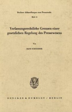 Verfassungsrechtliche Grenzen einer gesetzlichen Regelung des Pressewesens.