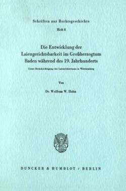 Die Entwicklung der Laiengerichtsbarkeit im Großherzogtum Baden während des 19. Jahrhunderts.