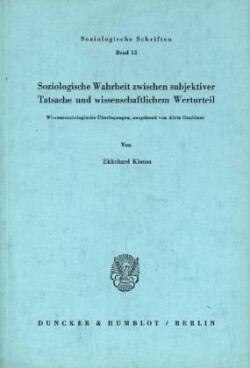 Soziologische Wahrheit zwischen subjektiver Tatsache und wissenschaftlichem Werturteil.