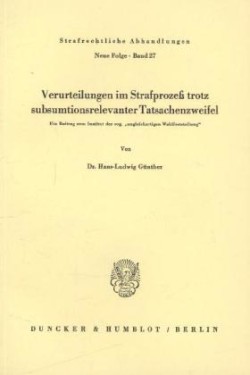 Verurteilungen im Strafprozeß trotz subsumtionsrelevanter Tatsachenzweifel.