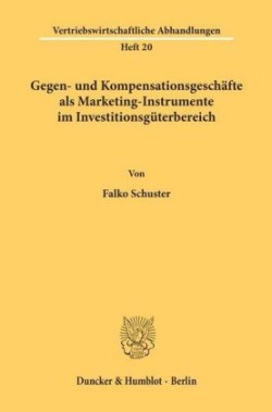 Gegen- und Kompensationsgeschäfte als Marketing-Instrumente im Investitionsgüterbereich.