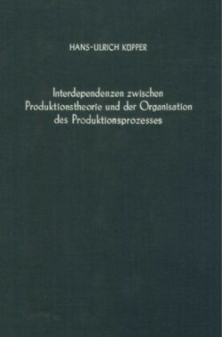 Interdependenzen zwischen Produktionstheorie und der Organisation des Produktionsprozesses.