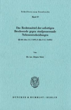 Das Rechtsmittel der sofortigen Beschwerde gegen strafprozessuale Nebenentscheidungen