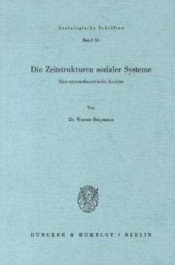 Die Zeitstrukturen sozialer Systeme.