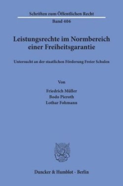 Leistungsrechte im Normbereich einer Freiheitsgarantie, untersucht an der staatlichen Förderung Freier Schulen.