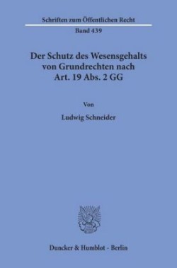 Der Schutz des Wesensgehalts von Grundrechten nach Art. 19 Abs. 2 GG.