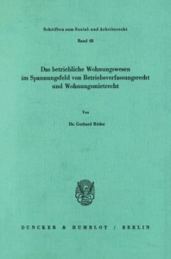 Das betriebliche Wohnungswesen in Spannungsfeld von Betriebsverfassungsrecht und Wohnungsmietrecht.