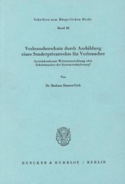 Verbraucherschutz durch Ausbildung eines Sonderprivatrechts für Verbraucher.