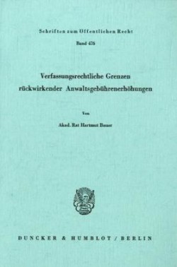 Verfassungsrechtliche Grenzen rückwirkender Anwaltsgebührenerhöhungen.