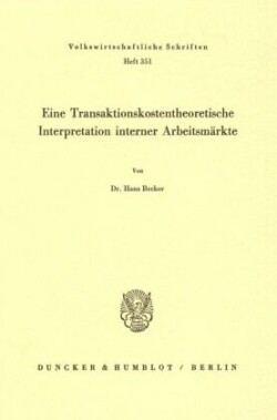 Eine Transaktionskostentheoretische Interpretation interner Arbeitsmärkte.
