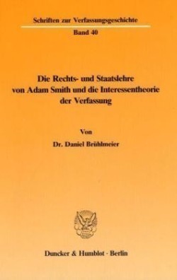 Die Rechts- und Staatslehre von Adam Smith und die Interessentheorie der Verfassung.