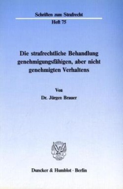 Die strafrechtliche Behandlung genehmigungsfähigen, aber nicht genehmigten Verhaltens.