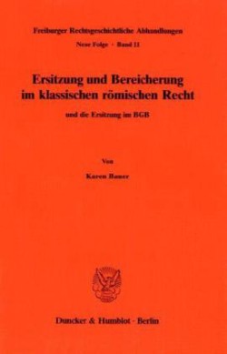 Ersitzung und Bereicherung im klassischen römischen Recht und die Ersitzung im BGB.