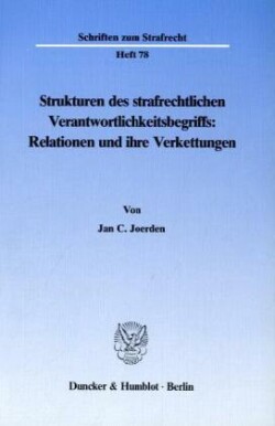 Strukturen des strafrechtlichen Verantwortlichkeitsbegriffs: Relationen und ihre Verkettungen.