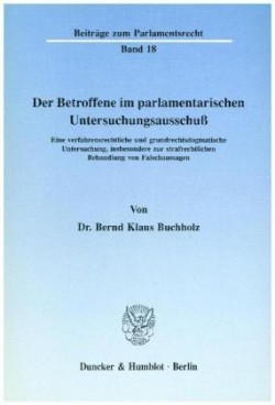 Der Betroffene im parlamentarischen Untersuchungsausschuß.