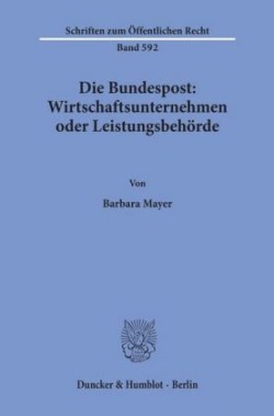 Die Bundespost: Wirtschaftsunternehmen oder Leistungsbehörde.