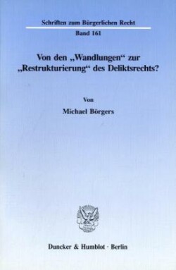 Von den »Wandlungen« zur »Restrukturierung« des Deliktsrechts?