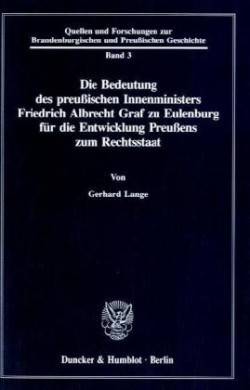 Die Bedeutung des preußischen Innenministers Friedrich Albrecht Graf zu Eulenburg für die Entwicklung Preußens zum Rechtsstaat.