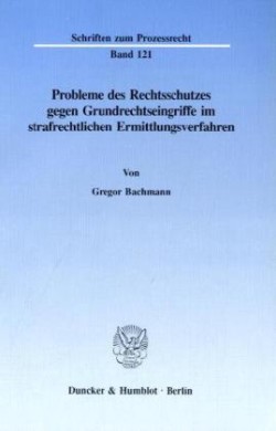 Probleme des Rechtsschutzes gegen Grundrechtseingriffe im strafrechtlichen Ermittlungsverfahren.