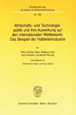 Wirtschafts- und Technologiepolitik und ihre Auswirkung auf den internationalen Wettbewerb: Das Beispiel der Halbleiterindustrie.