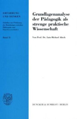 Grundlagenanalyse der Pädagogik als strenge praktische Wissenschaft.