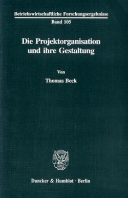 Die Projektorganisation und ihre Gestaltung.