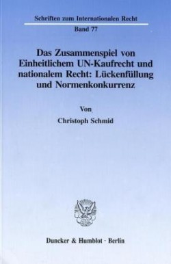 Das Zusammenspiel von Einheitlichem UN-Kaufrecht und nationalem Recht: Lückenfüllung und Normenkonkurrenz.