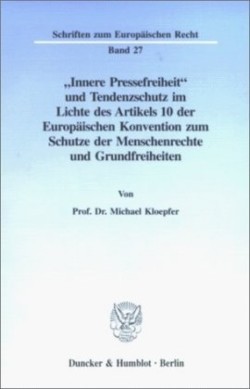 »Innere Pressefreiheit« und Tendenzschutz im Lichte des Artikels 10 der Europäischen Konvention zum Schutze der Menschenrechte und Grundfreiheiten.