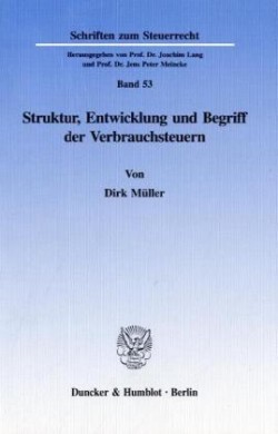 Struktur, Entwicklung und Begriff der Verbrauchsteuern.