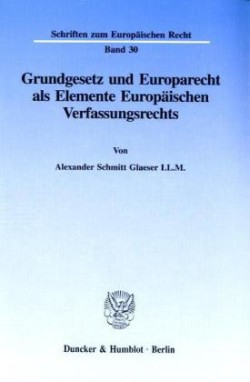 Grundgesetz und Europarecht als Elemente Europäischen Verfassungsrechts.