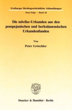 Die »tabellae«-Urkunden aus den pompejanischen und herkulanensischen Urkundenfunden.