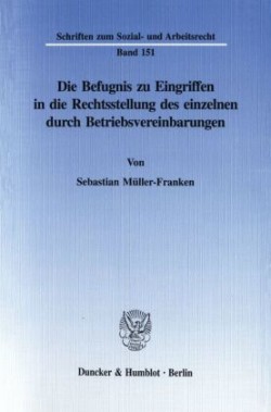 Die Befugnis zu Eingriffen in die Rechtsstellung des einzelnen durch Betriebsvereinbarungen.