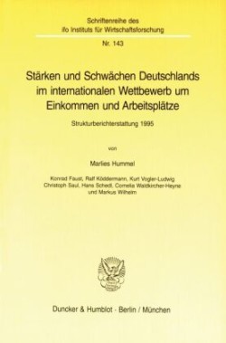 Stärken und Schwächen Deutschlands im internationalen Wettbewerb um Einkommen und Arbeitsplätze.