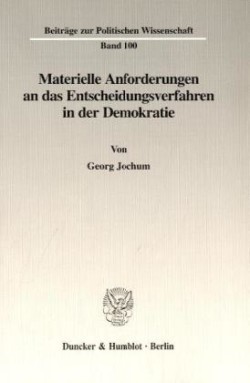 Materielle Anforderungen an das Entscheidungsverfahren in der Demokratie.