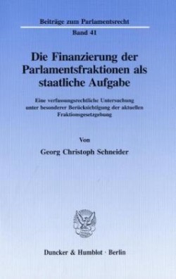 Die Finanzierung der Parlamentsfraktionen als staatliche Aufgabe.