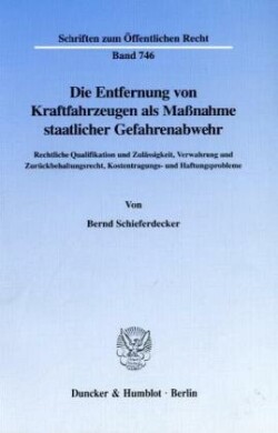 Die Entfernung von Kraftfahrzeugen als Maßnahme staatlicher Gefahrenabwehr.