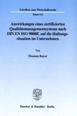 Auswirkungen eines zertifizierten Qualitätsmanagementsystems nach DIN EN ISO 9000ff. auf die Haftungssituation im Unternehmen.