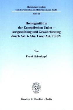 Homogenität in der Europäischen Union - Ausgestaltung und Gewährleistung durch Art. 6 Abs. 1 und Art. 7 EUV.