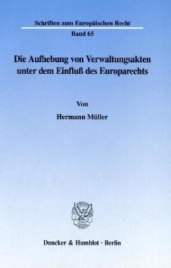 Die Aufhebung von Verwaltungsakten unter dem Einfluß des Europarechts.