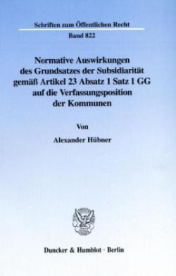Normative Auswirkungen des Grundsatzes der Subsidiarität gemäß Artikel 23 Absatz 1 Satz 1 GG auf die Verfassungsposition der Kommunen.