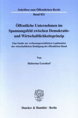 Öffentliche Unternehmen im Spannungsfeld zwischen Demokratie- und Wirtschaftlichkeitsprinzip.