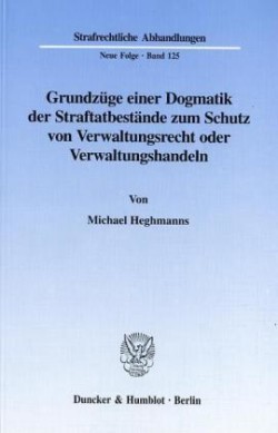 Grundzüge einer Dogmatik der Straftatbestände zum Schutz von Verwaltungsrecht oder Verwaltungshandeln.