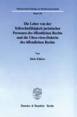 Die Lehre von der Teilrechtsfähigkeit juristischer Personen des öffentlichen Rechts und die Ultra-vires-Doktrin des öffentlichen Rechts.