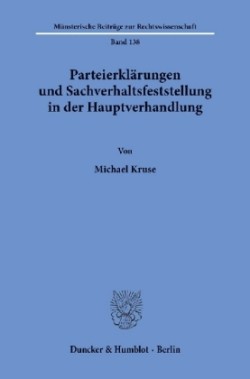 Parteierklärungen und Sachverhaltsfeststellung in der Hauptverhandlung