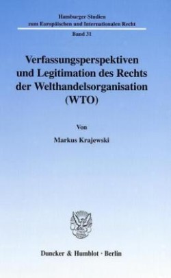 Verfassungsperspektiven und Legitimation des Rechts der Welthandelsorganisation (WTO).