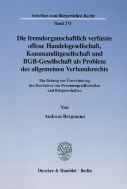 Die fremdorganschaftlich verfasste offene Handelsgesellschaft, Kommanditgesellschaft und BGB-Gesellschaft als Problem des allgemeinen Verbandsrechts.