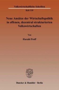 Neue Ansätze der Wirtschaftspolitik in offenen, dezentral strukturierten Volkswirtschaften.